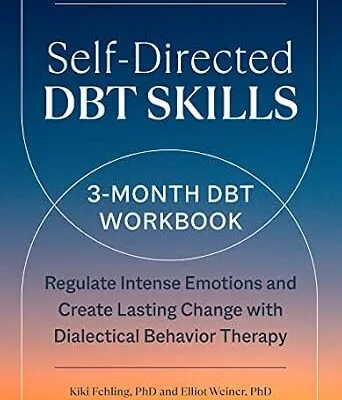 خرید و دانلود نسخه کامل کتاب زبان اصلی Self-Directed DBT Skills: A 3-Month DBT Workbook to Regulate Intense Emotions and Create Lasting Change with Dialectical Behavior Therapy PDF | دانلود کتاب خارجی