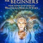 خرید و دانلود نسخه کامل کتاب زبان اصلی Reiki Healing for Beginners: Your Step-by-Step Guide to Mastering Reiki in 21 Days PDF | دانلود کتاب خارجی