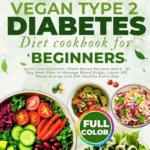 خرید و دانلود نسخه کامل کتاب زبان اصلی 30-Minutes Vegan Type 2 Diabetes Diet Cookbook for Beginners: Quick Low-Glycemic, Plant-Based Recipes and a 30-Day Meal Plan to Manage Blood Sugar, Lower A1C, Boost Energy and Eat Healthy Every Day | دانلود کتاب خارجی