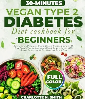 خرید و دانلود نسخه کامل کتاب زبان اصلی 30-Minutes Vegan Type 2 Diabetes Diet Cookbook for Beginners: Quick Low-Glycemic, Plant-Based Recipes and a 30-Day Meal Plan to Manage Blood Sugar, Lower A1C, Boost Energy and Eat Healthy Every Day | دانلود کتاب خارجی