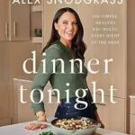 خرید و دانلود نسخه کامل کتاب زبان اصلی Dinner Tonight: 100 Simple, Healthy Recipes for Every Night of the Week (A Defined Dish Book) | دانلود کتاب خارجی