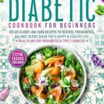 خرید و دانلود نسخه کامل کتاب زبان اصلی The 5 Ingredients Diabetic Cookbook for Beginners: 125 Delicious Low Carb Recipes to Reverse Prediabetes, Balance Blood Sugar For A Happy & Healthy Life. … 5 Ingredients Cookbooks for Beginners 1) | دانلود کتاب خارجی