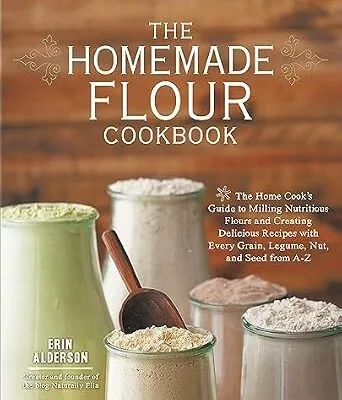خرید و دانلود نسخه کامل کتاب زبان اصلی The Homemade Flour Cookbook: The Home Cook’s Guide to Milling Nutritious Flours and Creating Delicious Recipes with Every Grain, Legume, Nut, and Seed from A–Z | دانلود کتاب خارجی