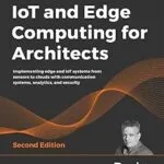 خرید و دانلود نسخه کامل کتاب زبان اصلی IoT and Edge Computing for Architects: Implementing edge and IoT systems from sensors to clouds with communication systems, analytics, and security, 2nd Edition PDF | دانلود کتاب خارجی