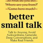 خرید و دانلود نسخه کامل کتاب زبان اصلی Better Small Talk: Talk to Anyone, Avoid Awkwardness, Generate Deep Conversations, and Make Real Friends (How to be More Likable and Charismatic Book 5) Kindle Edition PDF | دانلود کتاب خارجی