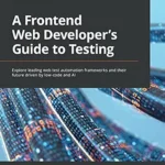 خرید و دانلود نسخه کامل کتاب زبان اصلی A Frontend Web Developer’s Guide to Testing: Explore leading web test automation frameworks and their future driven by low-code and AI PDF | دانلود کتاب خارجی