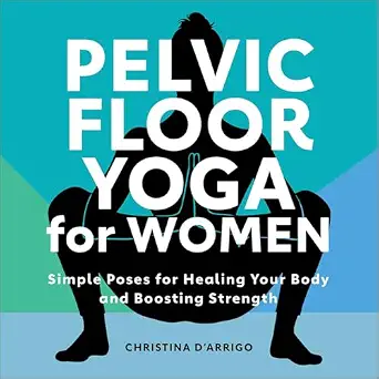 خرید و دانلود نسخه کامل کتاب زبان اصلی Pelvic Floor Yoga for Women: Simple Poses for Healing Your Body and Boosting Strength PDF | دانلود کتاب خارجی