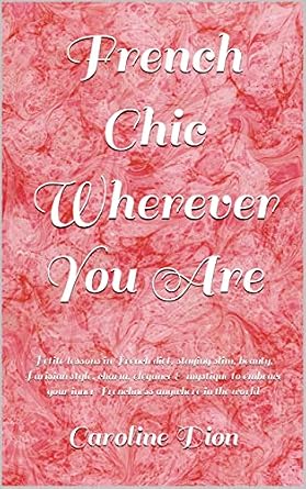 خرید و دانلود نسخه کامل کتاب زبان اصلی French Chic Wherever You Are: Petite lessons in French diet, staying slim, beauty, Parisian style, charm, elegance & mystique to embrace your inner Frenchness anywhere in the world PDF | دانلود کتاب خارجی_6aad16d2d9e7a.jpeg خرید و دانلود نسخه کامل کتاب زبان اصلی French Chic Wherever You Are: Petite lessons in French diet, staying slim, beauty, Parisian style, charm, elegance & mystique to embrace your inner Frenchness anywhere in the world PDF | دانلود کتاب خارجی