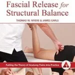 خرید و دانلود نسخه کامل کتاب زبان اصلی Fascial Release for Structural Balance, Revised Edition: Putting the Theory of Anatomy Trains into Practice PDF | دانلود کتاب خارجی