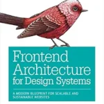 خرید و دانلود نسخه کامل کتاب زبان اصلی Frontend Architecture for Design Systems: A Modern Blueprint for Scalable and Sustainable Websites PDF | دانلود کتاب خارجی