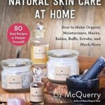 خرید و دانلود نسخه کامل کتاب زبان اصلی Natural Skin Care at Home: How to Make Organic Moisturizers, Masks, Balms, Buffs, Scrubs, and Much More PDF | دانلود کتاب خارجی