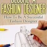 خرید و دانلود نسخه کامل کتاب زبان اصلی The Ultimate Guide To Become A Fashion Designer: How To Be A Successful Fashion Designer (Fashion Designer, How to become Fashion Designer, Fashion, Fashion Design) PDF | دانلود کتاب خارجی