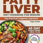 خرید و دانلود نسخه کامل کتاب زبان اصلی Fatty Liver Diet Cookbook for Seniors the Practical Longevity Approach: Discover Nourishing Meals and Simple Planning Strategies to Support Independent Living – 49-Day Meal Plan | Full Color | دانلود کتاب خارجی