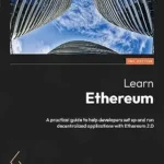 خرید و دانلود نسخه کامل کتاب زبان اصلی Learn Ethereum: A practical guide to help developers set up and run decentralized applications with Ethereum 2.0 PDF | دانلود کتاب خارجی
