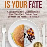 خرید و دانلود نسخه کامل کتاب زبان اصلی Your Plate Is Your Fate: A Simple Guide to Understanding How Your Food Choices Lead To More and More Medications | دانلود کتاب خارجی