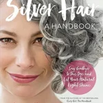 خرید و دانلود نسخه کامل کتاب زبان اصلی Silver Hair: Say Goodbye to the Dye and Let Your Natural Light Shine: A Handbook PDF | دانلود کتاب خارجی