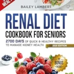 خرید و دانلود نسخه کامل کتاب زبان اصلی Renal Diet cookbook for Seniors: 2700 Days of Quick & Healthy Recipes to Manage Kidney Health – With Easy 30-Day Meal Plan (Healing Kitchen: Renal Diet Cookbook Series 3) | دانلود کتاب خارجی