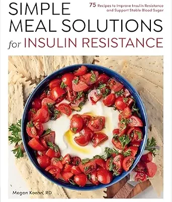 خرید و دانلود نسخه کامل کتاب زبان اصلی Simple Meal Solutions for Insulin Resistance: 75 Recipes to Improve Insulin Resistance and Support Stable Blood Sugar | دانلود کتاب خارجی