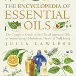 خرید و دانلود نسخه کامل کتاب زبان اصلی Encyclopedia of Essential Oils: The complete guide to the use of aromatic oils in aromatherapy, herbalism, health and well-being. (Text Only) PDF | دانلود کتاب خارجی