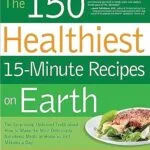 خرید و دانلود نسخه کامل کتاب زبان اصلی The 150 Healthiest 15-Minute Recipes on Earth | دانلود کتاب خارجی