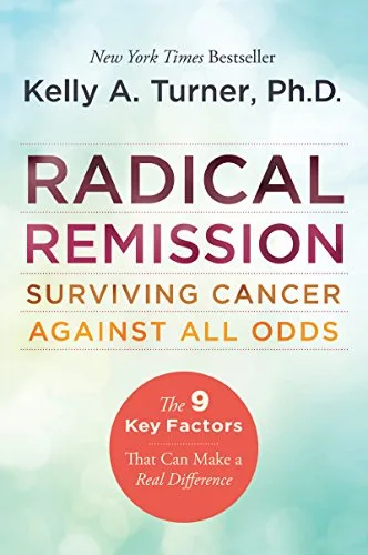 خرید و دانلود نسخه کامل کتاب زبان اصلی Radical Remission: Surviving Cancer Against All Odds 1st Edition PDF | دانلود کتاب خارجی