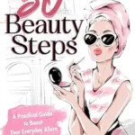 خرید و دانلود نسخه کامل کتاب زبان اصلی 50 Beauty Steps: A Practical Guide to Boost Your Everyday Allure (50 Steps Book 3) PDF | دانلود کتاب خارجی