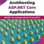 خرید و دانلود نسخه کامل کتاب زبان اصلی Architecting ASP.NET Core Applications: ASP.NET Core backend with C# 13 and .NET 9 (English Edition) PDF | دانلود کتاب خارجی
