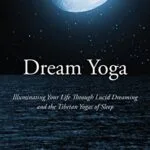 خرید و دانلود نسخه کامل کتاب زبان اصلی Dream Yoga: Illuminating Your Life Through Lucid Dreaming and the Tibetan Yogas of Sleep Kindle Edition PDF | دانلود کتاب خارجی