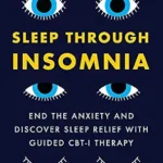 خرید و دانلود نسخه کامل کتاب زبان اصلی Sleep Through Insomnia: End the Anxiety and Discover Sleep Relief with Guided CBT-I Therapy PDF | دانلود کتاب خارجی