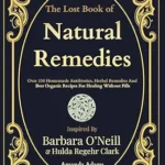 خرید و دانلود نسخه کامل کتاب زبان اصلی The Lost Book Of Natural Remedies: Over 150 Homemade Antibiotics, Herbal Remedies, and Best Organic Recipes For Healing Without Pills Inspired By Barbara … O’neill Natural Healing Handbook 1) PDF | دانلود کتاب خارجی