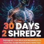 خرید و دانلود نسخه کامل کتاب زبان اصلی 30 Days 2 Shredz: Reprogram Your Mind and Metabolism to Torch Fat, Sculpt Muscle and Create Your Dream Body in 30 Days or Less | دانلود کتاب خارجی