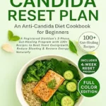 خرید و دانلود نسخه کامل کتاب زبان اصلی The Candida Reset Plan: An Anti-Candida Diet Cookbook for Beginners: A 3-Phase Gut-Healing Program with 100+ Recipes to Beat Yeast Overgrowth, Reduce Bloating & Restore Energy Naturally | دانلود کتاب خارجی