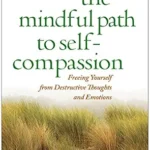 خرید و دانلود نسخه کامل کتاب زبان اصلی The Mindful Path to Self-Compassion: Freeing Yourself from Destructive Thoughts and Emotions PDF | دانلود کتاب خارجی