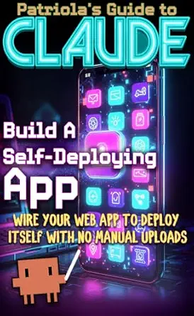 خرید و دانلود نسخه کامل کتاب زبان اصلی Patriola’s Guide to Claude: Build a Self-Deploying App: Wire Your Web App to Deploy Itself With No Manual Uploads PDF | دانلود کتاب خارجی