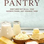 خرید و دانلود نسخه کامل کتاب زبان اصلی Vegan Pantry: DON’T MISS OUT ON ALL YOUR FAVORITE FOODS, JUST VEGANIZE THEM! | دانلود کتاب خارجی