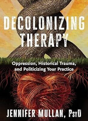 خرید و دانلود نسخه کامل کتاب زبان اصلی Decolonizing Therapy: Oppression, Historical Trauma, and Politicizing Your Practice PDF | دانلود کتاب خارجی