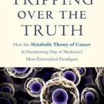 خرید و دانلود نسخه کامل کتاب زبان اصلی Tripping over the Truth: How the Metabolic Theory of Cancer Is Overturning One of Medicine’s Most Entrenched Paradigms | دانلود کتاب خارجی
