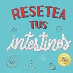 خرید و دانلود نسخه کامل کتاب زبان اصلی Resetea tus intestinos – Edición aniversario: Sana más de 15 enfermedades y recupera tus ganas de vivir (Spanish Edition) | دانلود کتاب خارجی