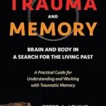 خرید و دانلود نسخه کامل کتاب زبان اصلی Trauma and Memory: Brain and Body in a Search for the Living Past: A Practical Guide for Understanding and Working with Traumatic Memory PDF | دانلود کتاب خارجی