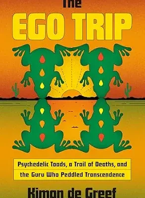 خرید و دانلود نسخه کامل کتاب زبان اصلی The Ego Trip: Psychedelic Toads, a Trail of Deaths, and the Guru Who Peddled Transcendence PDF | دانلود کتاب خارجی