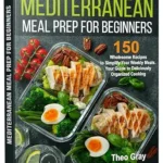 خرید و دانلود نسخه کامل کتاب زبان اصلی Mediterranean Meal Prep for Beginners: 150 Wholesome Recipes to Simplify Your Weekly Meals. Your Guide to Deliciously Organized Cooking | دانلود کتاب خارجی