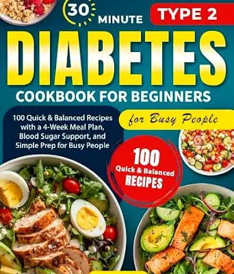 خرید و دانلود نسخه کامل کتاب زبان اصلی Type 2 Diabetes Cookbook for Beginners: 100+ Quick, Easy, and Balanced Low-Carb, Low-Sugar Recipes with a 4-Week Meal Plan, Shopping Lists, Simple Prep, and 30-Minute Meals for Busy People | دانلود کتاب خارجی