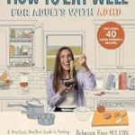 خرید و دانلود نسخه کامل کتاب زبان اصلی How to Eat Well for Adults with ADHD: A Practical, Non-Diet Guide to Feeding Your Body & Mind When You Have ADHD PDF | دانلود کتاب خارجی