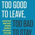 خرید و دانلود نسخه کامل کتاب زبان اصلی Too Good to Leave, Too Bad to Stay: A Step-by-Step Guide to Help You Decide Whether to Stay In or Get Out of Your Relationship PDF | دانلود کتاب خارجی