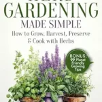 خرید و دانلود نسخه کامل کتاب زبان اصلی Sprouting Wisdom: Herb Gardening Made Simple: How to Grow, Harvest, Preserve, & Cook with Herbs PDF | دانلود کتاب خارجی