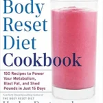 خرید و دانلود نسخه کامل کتاب زبان اصلی The Body Reset Diet Cookbook: 150 Recipes to Power Your Metabolism, Blast Fat, and Shed Pounds in Just 15 Days | دانلود کتاب خارجی