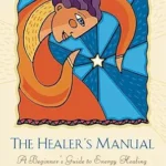 خرید و دانلود نسخه کامل کتاب زبان اصلی The Healer’s Manual: A Beginner’s Guide to Energy Healing for Yourself and Others (Llewellyn’s Health and Healing Series) PDF | دانلود کتاب خارجی