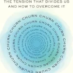 خرید و دانلود نسخه کامل کتاب زبان اصلی Churn: The Tension That Divides Us and How to Overcome It PDF | دانلود کتاب خارجی