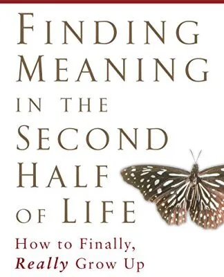 خرید و دانلود نسخه کامل کتاب زبان اصلی Finding Meaning in the Second Half of Life: How to Finally, Really Grow Up Kindle Edition PDF | دانلود کتاب خارجی