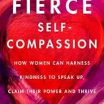 خرید و دانلود نسخه کامل کتاب زبان اصلی Fierce Self-Compassion: How Women Can Harness Kindness to Speak Up, Claim Their Power, and Thrive Kindle Edition PDF | دانلود کتاب خارجی